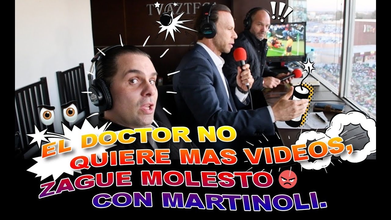 EL DOCTOR NO QUIERE MAS VIDEOS Y ZAGUE MOLESTO CON MARTINOLI