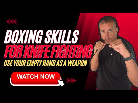 Elevate Your Knife-Fighting Game with Boxing Techniques Use Your EMPTY HAND as an Unexpected Weapon