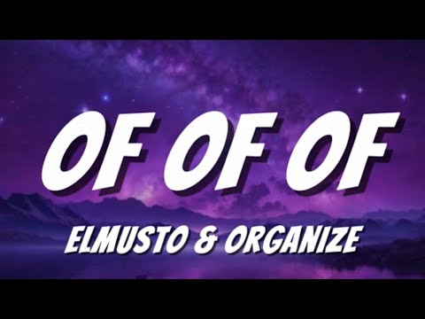 Elmusto & Organize - OF OF OF (lyrics / sözleri)