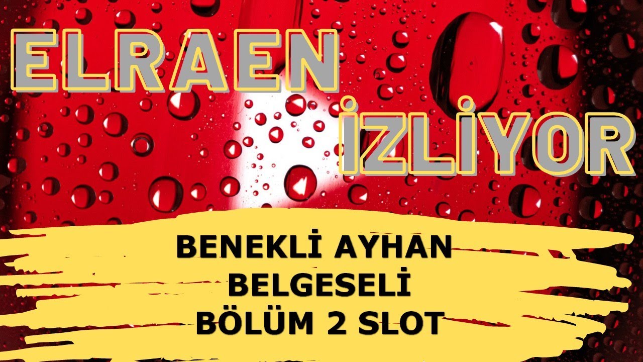 Elraenn İzliyor - BENEKLİ AYHAN Belgeseli Bölüm 2 SLOT