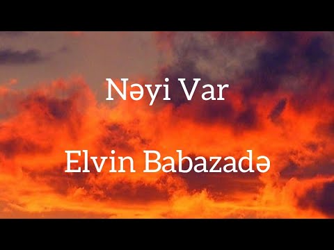 Elvin Babazadə-Nəyi Var (Lyrics)