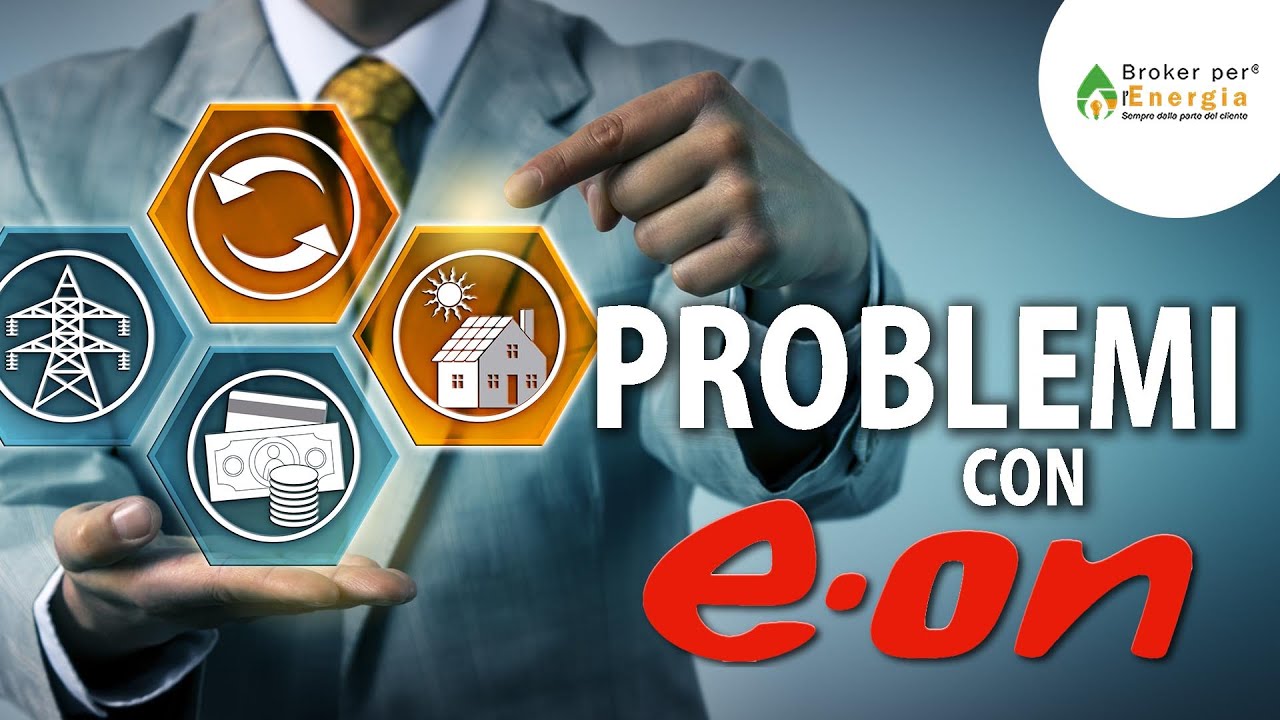 E.ON Energia Problemi? Li Risolviamo! Broker per l'Energia