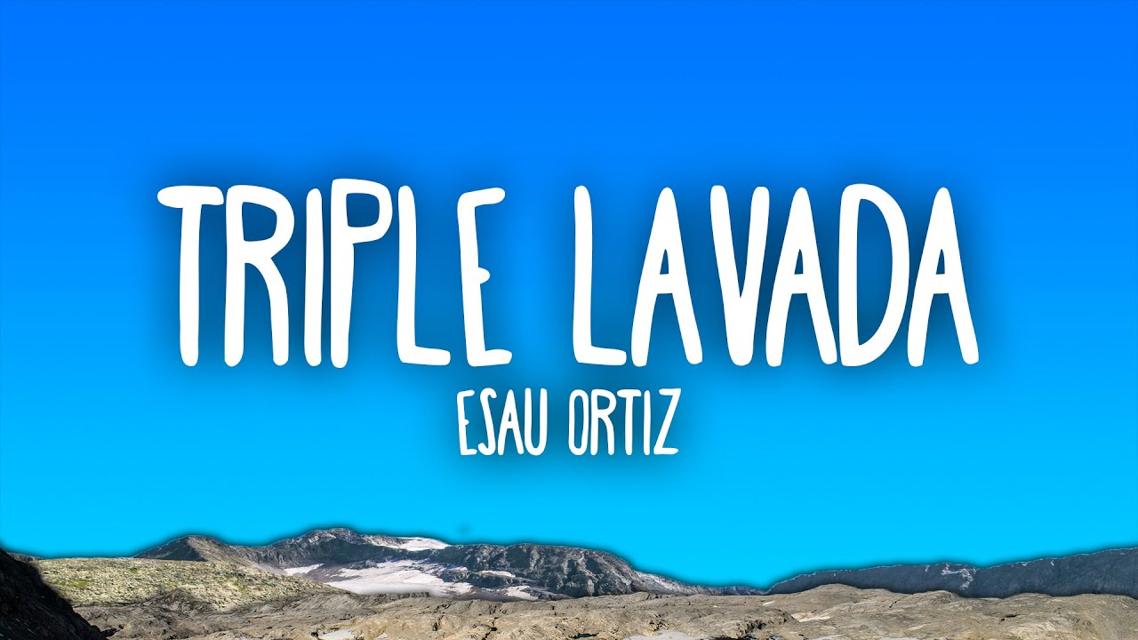 Esau Ortiz - Triple Lavada