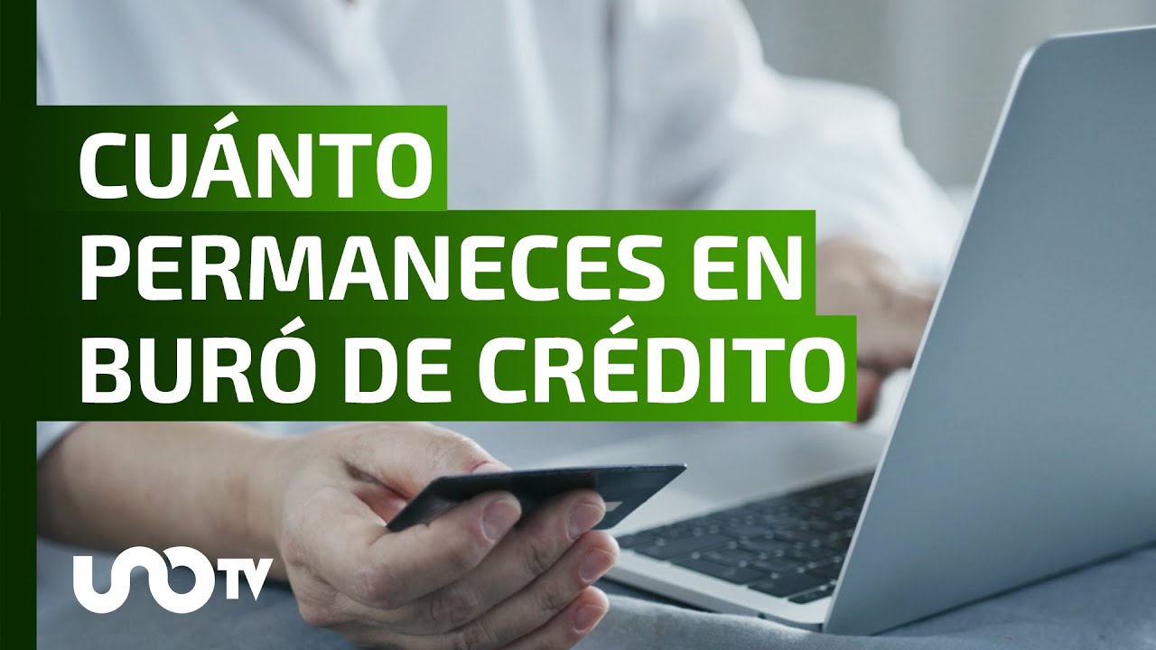 Esto tarda en borrarse tu nombre en el Buró de Crédito