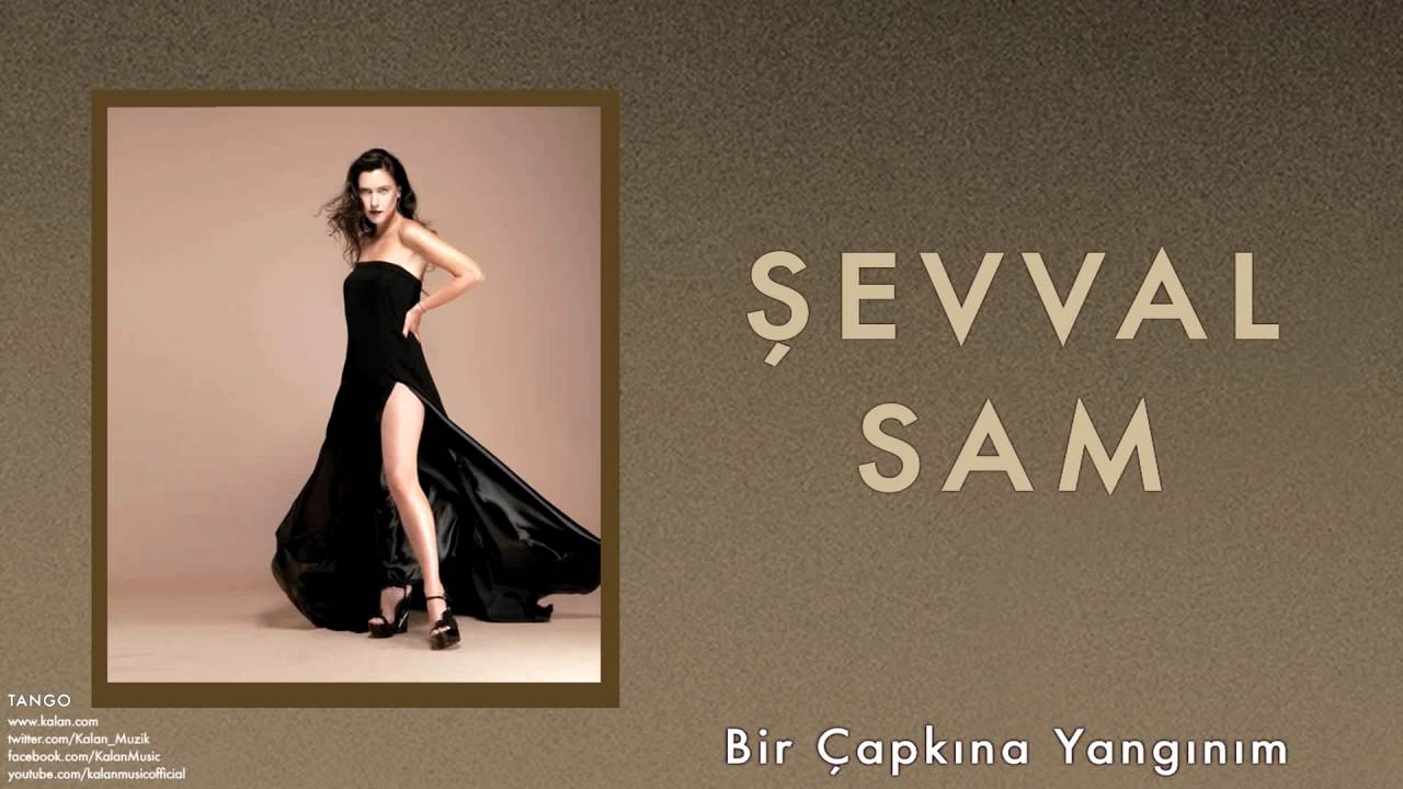 Şevval Sam - Bir Çapkına Yangınım [ Tango © 2013 Kalan Müzik ]