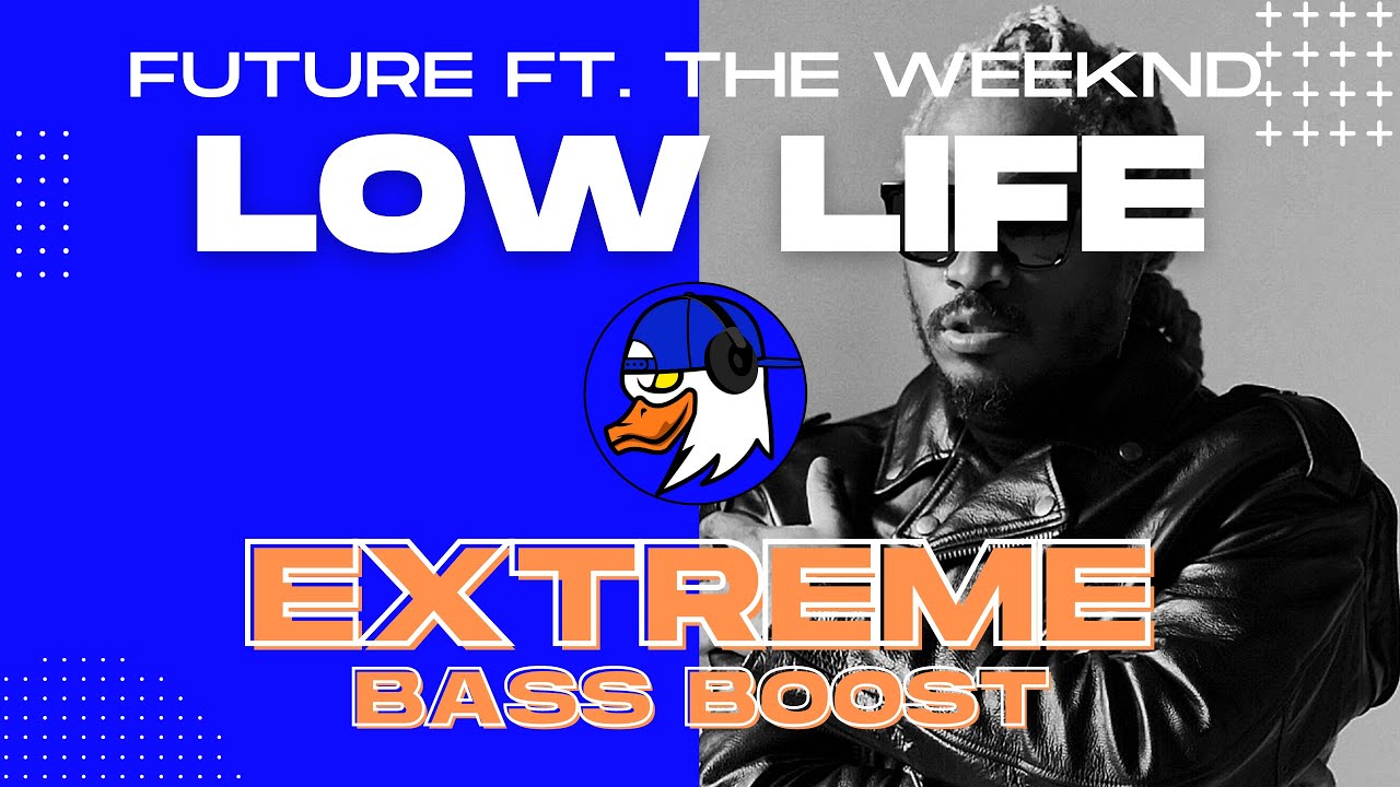EXTREME BASS BOOST LOW LIFE - FUTURE FT. THE WEEKND