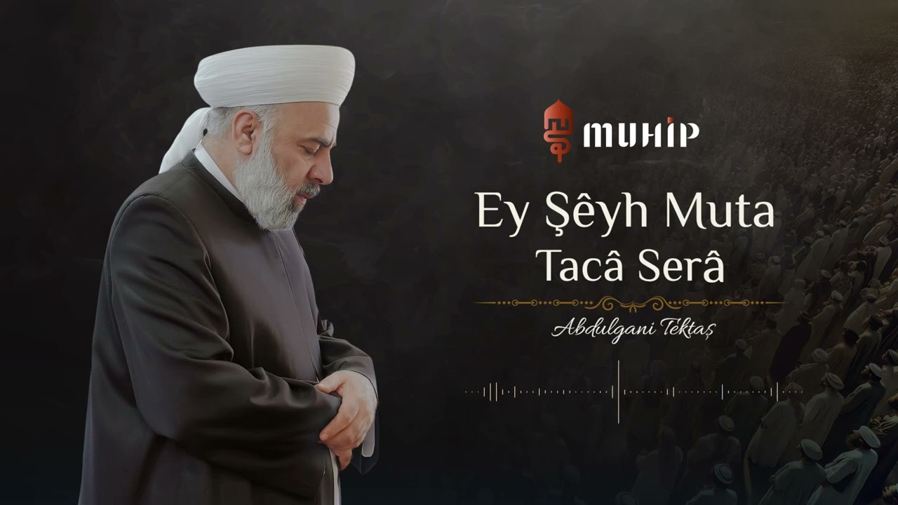 Ey Şeyh Muta Tacâ Serâ - Abdulgani Tektaş | يا شيخ مطاع تاجاً سرى - عبد الغني تكداش