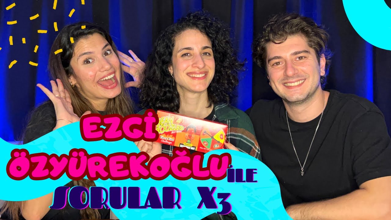 EZGİ ÖZYÜREKOĞLU İLE SORULARx3