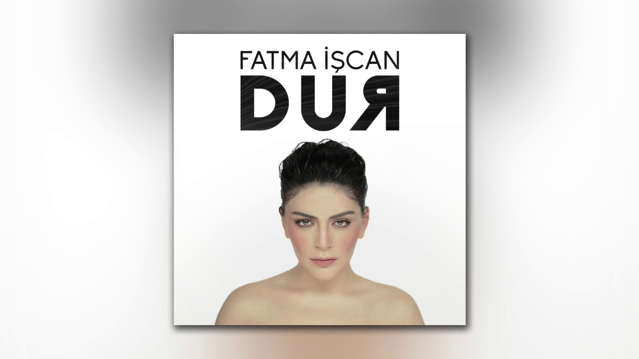 Fatma İşcan - Dur
