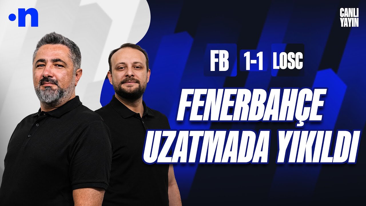 Fenerbahçe - Lille Maç Sonu | Serdar Ali Çelikler, Onur Tuğrul