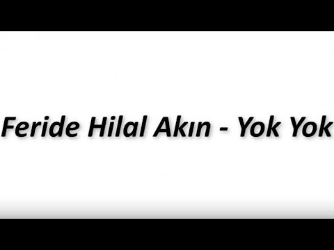 Feride Hilal Akın - Yok Yok (Lyrics/Şarkı Sözleri)