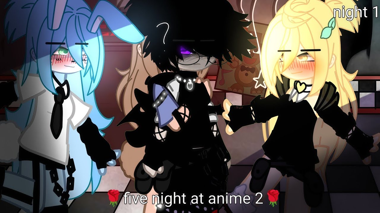Five night at anime 2////night 1///gacha nebula///GX~(fnia)
