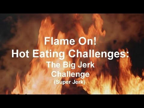 Flame On! Hot Eating Challenges: The Big Jerk