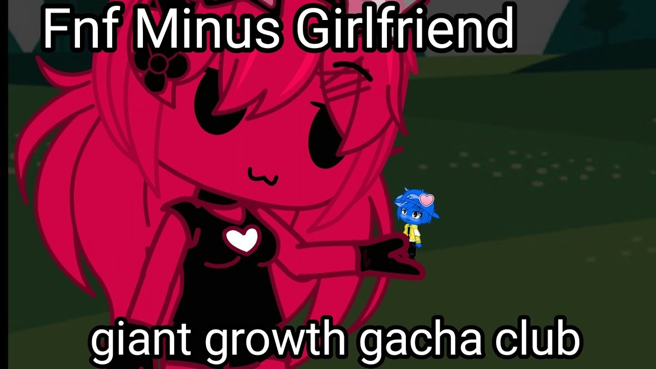 Fnf Minus Girlfriend giant growth.Animation (Gacha club)
