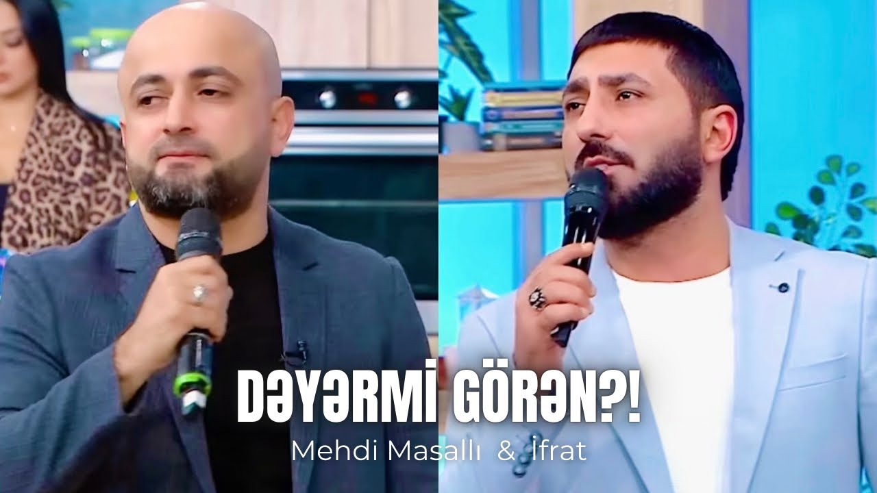 İfrat & Mehdi Masallı - Dəyərmi Görən