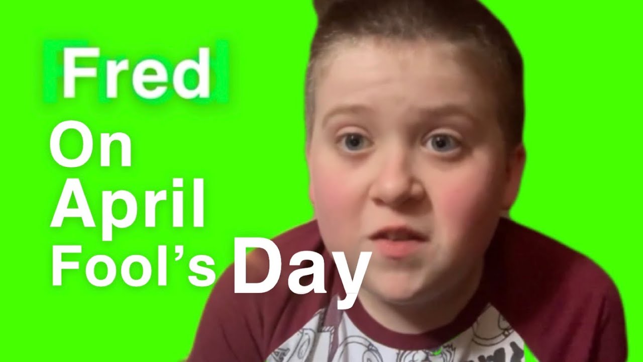 Fred On April Fool’s Day