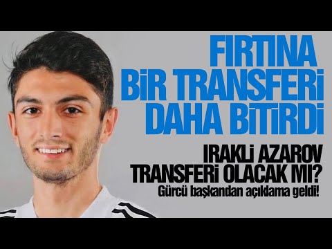 Fırtına bir transferi daha bitirdi! İ. Azarov transferi olacak mı? Gürcü başkandan açıklama geldi