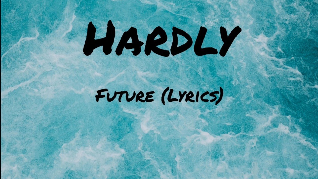 Future - Hardly (Lyrics)