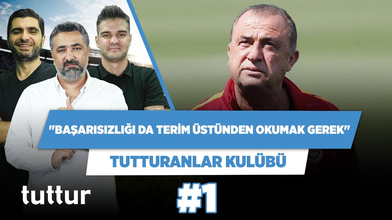 Galatasaray'da başarısızlığı da Terim üstünden okumak gerek | Serdar Ali Ç. | Tutturanlar Kulübü #1