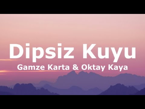 Gamze Karta & Oktay Kaya - Dipsiz Kuyu(Sözleri - Lyrics)
