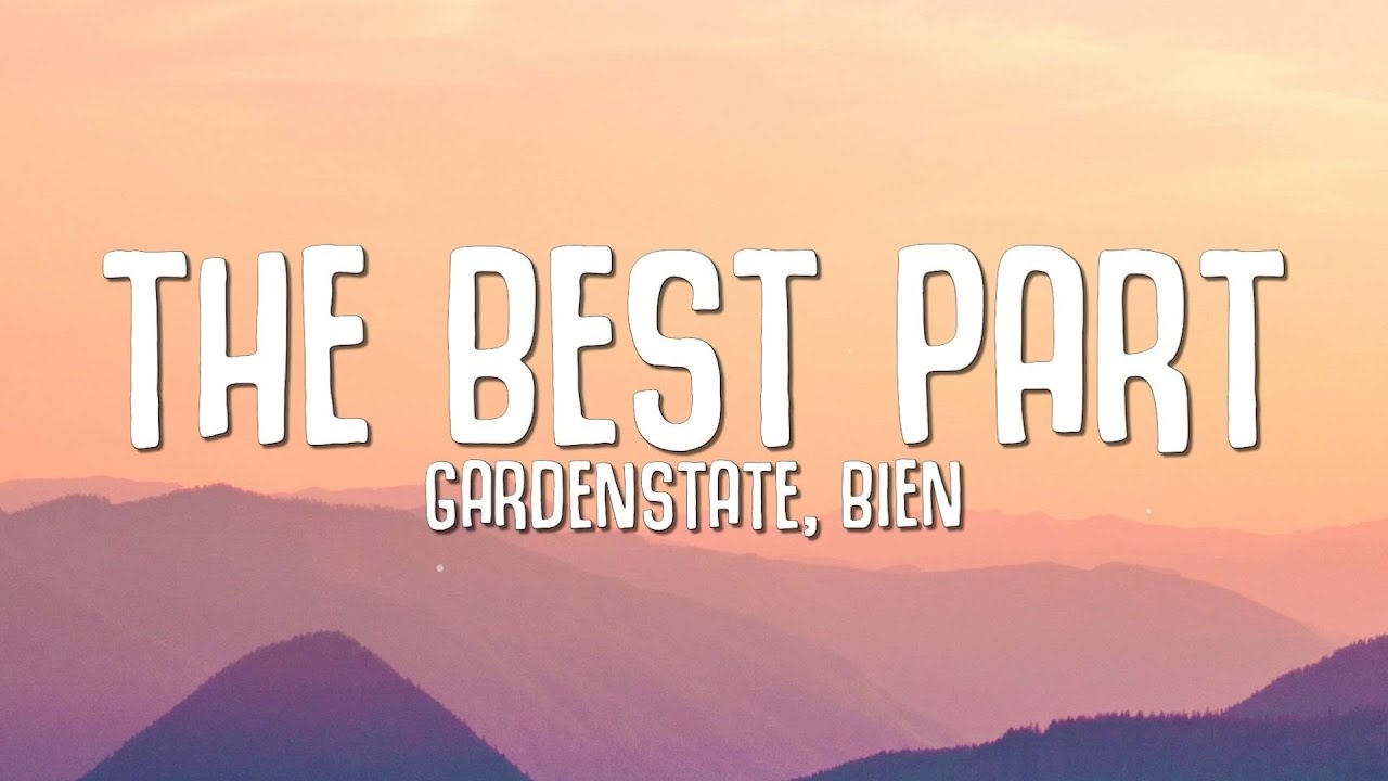 gardenstate, Bien - The Best Part (Lyrics)