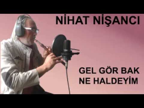 GEL GÖR BAK NE HALDEYİM...NİHAT NİŞANCI