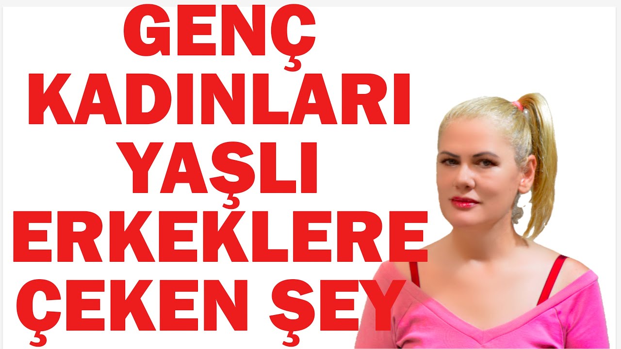 GENÇ KADINLARI YAŞLI ERKEKLERE ÇEKEN ŞEY NEDİR?