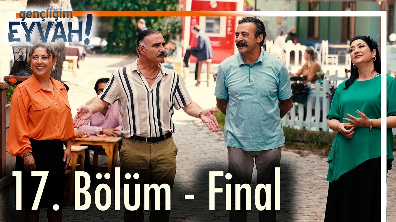 Gençliğim Eyvah 17. Bölüm - Final