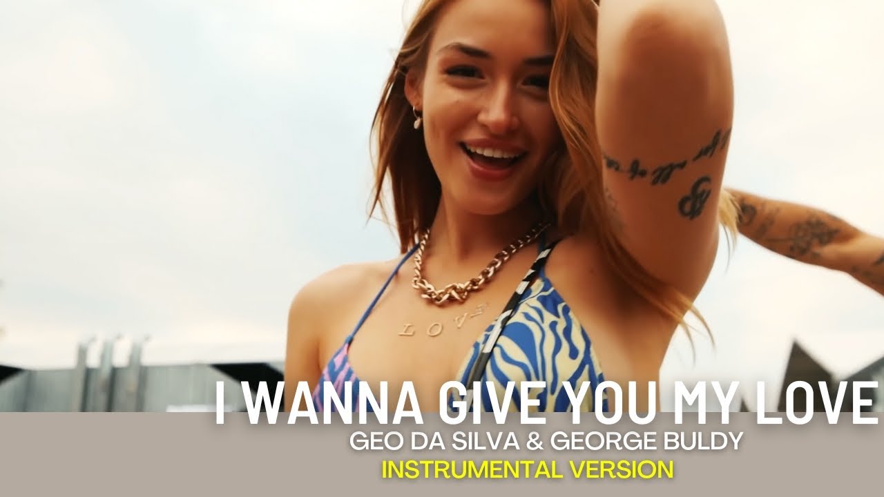 Geo Da Silva & George Buldy - I Wanna Give You My Love 2025 (instrumental version)