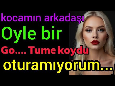 gerçek bir hikaye:kocamın arkadaşı...