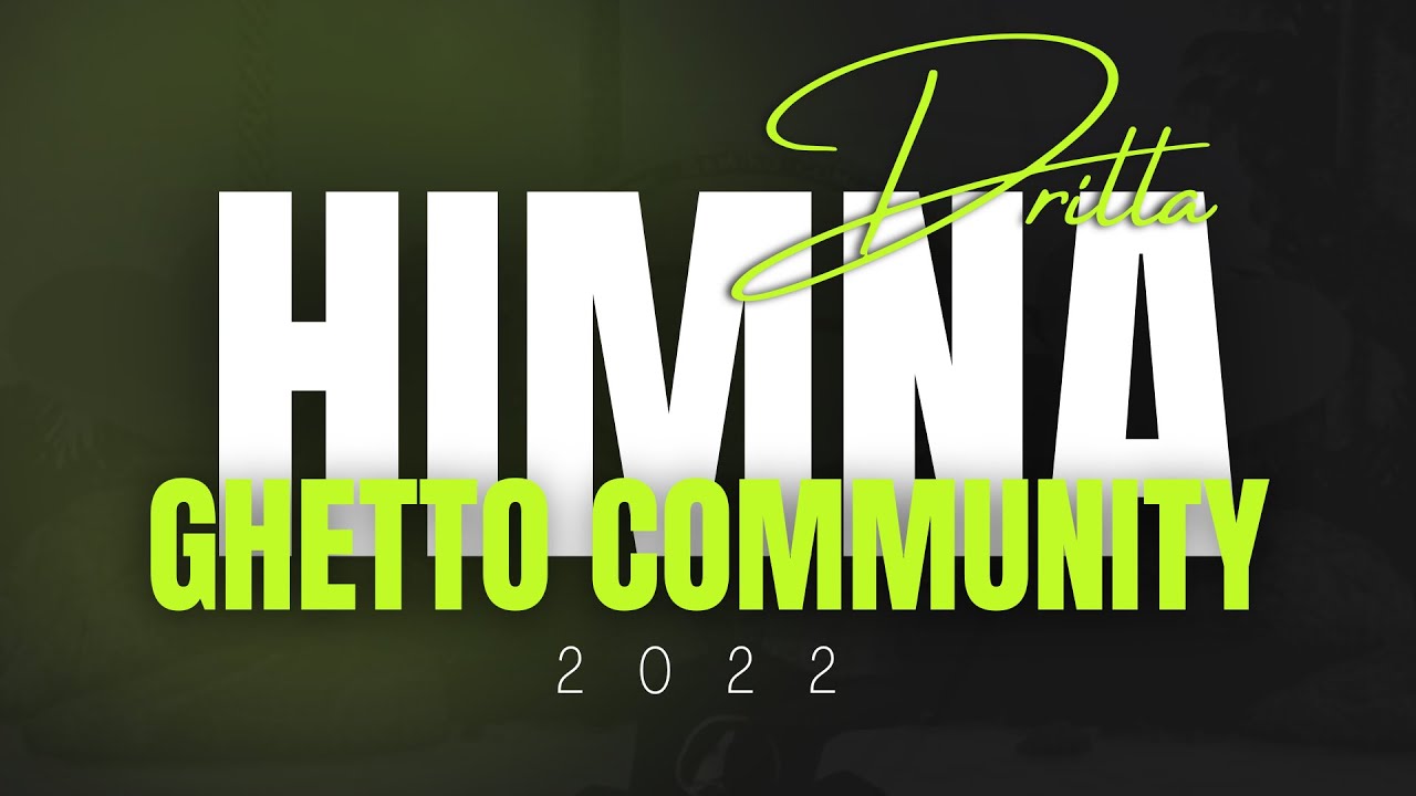 GHETTO COMMUNITY | HIMNA 2022