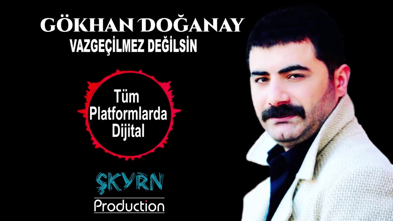 GÖKHAN DOĞANAY VAZGEÇİLMEZ DEĞİLSİN