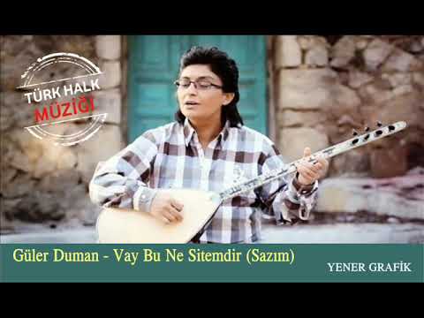Güler Duman - Vay Bu Ne Sitemdir (Sazım)