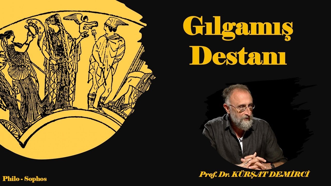 Gılgamış Destanı - Prof. Dr. Kürşat Demirci