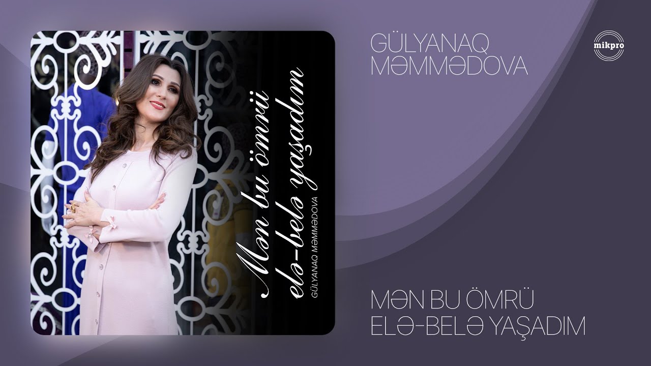 Gülyanaq Məmmədova — Mən Bu Ömrü Elə-Belə Yaşadım
