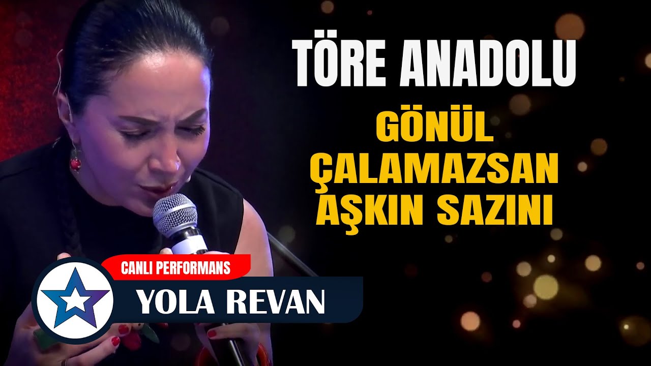 Gönül Çalamazsan Aşkın Sazını - Töre Anadolu | Yola Revan Canlı Performans 2025