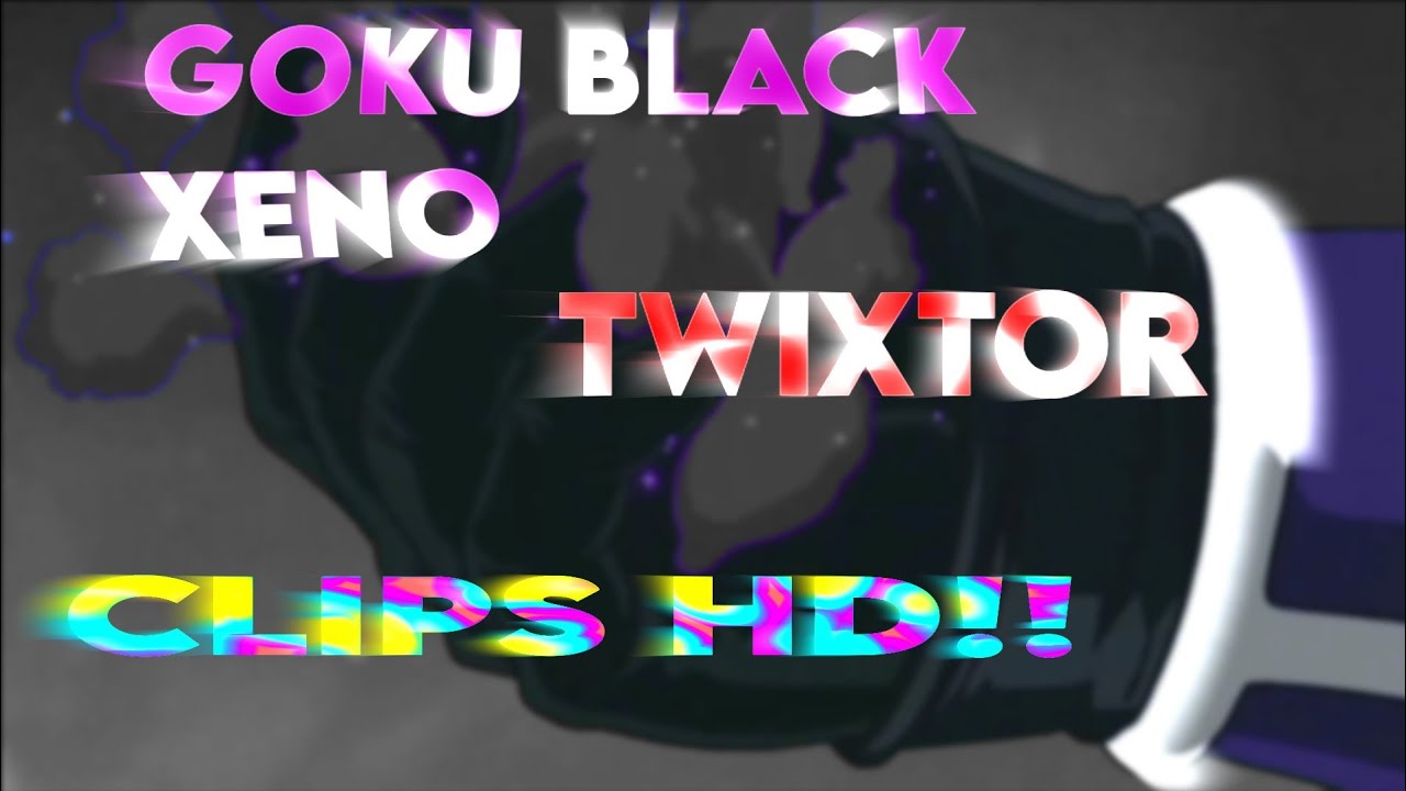 Goku black xeno twixtor HD