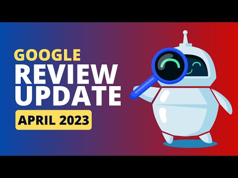Google Algorithm Update April 2023 - Google Review System Update