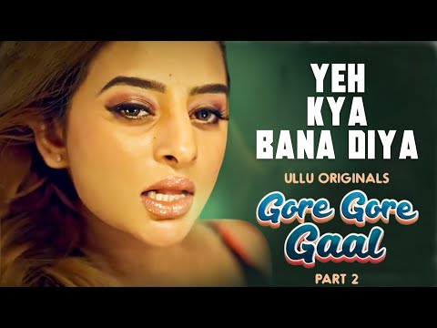 Gore Gore Gaal Part 2 | Uncut Version ? | Ullu | Ankita Dave | Neelam Bhanusali