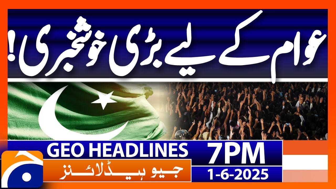 Great news for the people | Headlines Geo News 7 PM ( 1st June 2025)