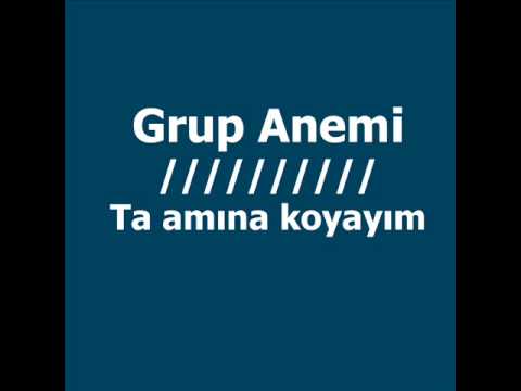 Grup Anemi  - Ta amına koyayım