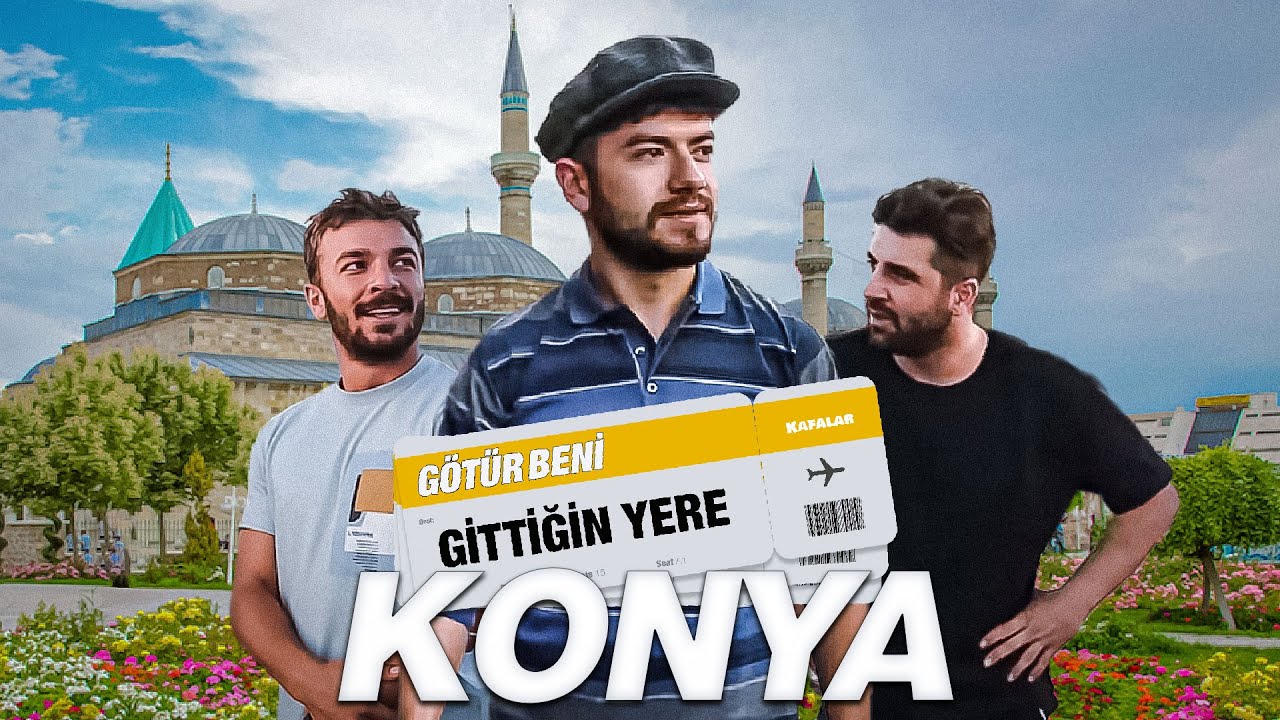 GÖTÜR BENİ GİTTİĞİN YERE ! / KONYA