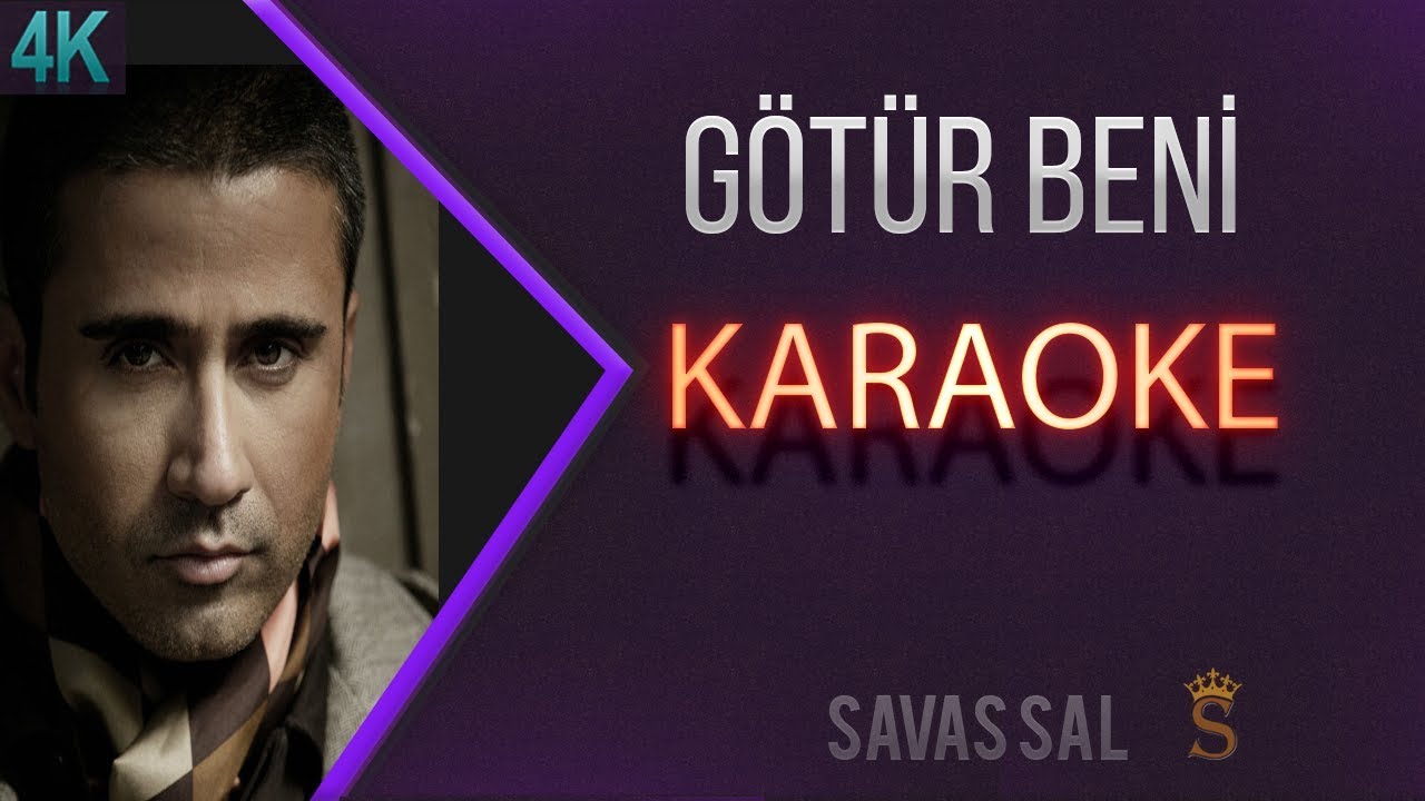 Götür Beni Gittiğin Yere (KARAOKE)