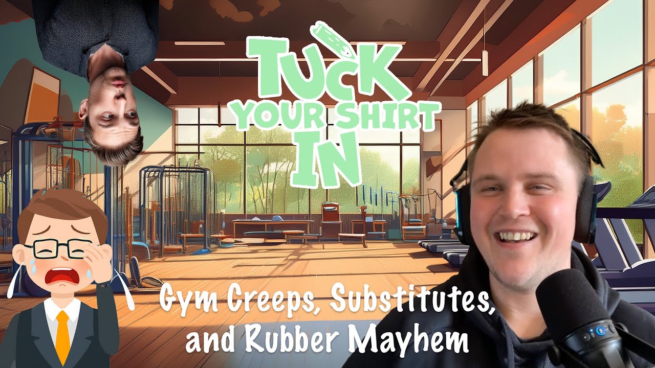 Gym Creeps, Substitutes, and Rubber Mayhem - Tuck Your Shirt In Podcast EP #003