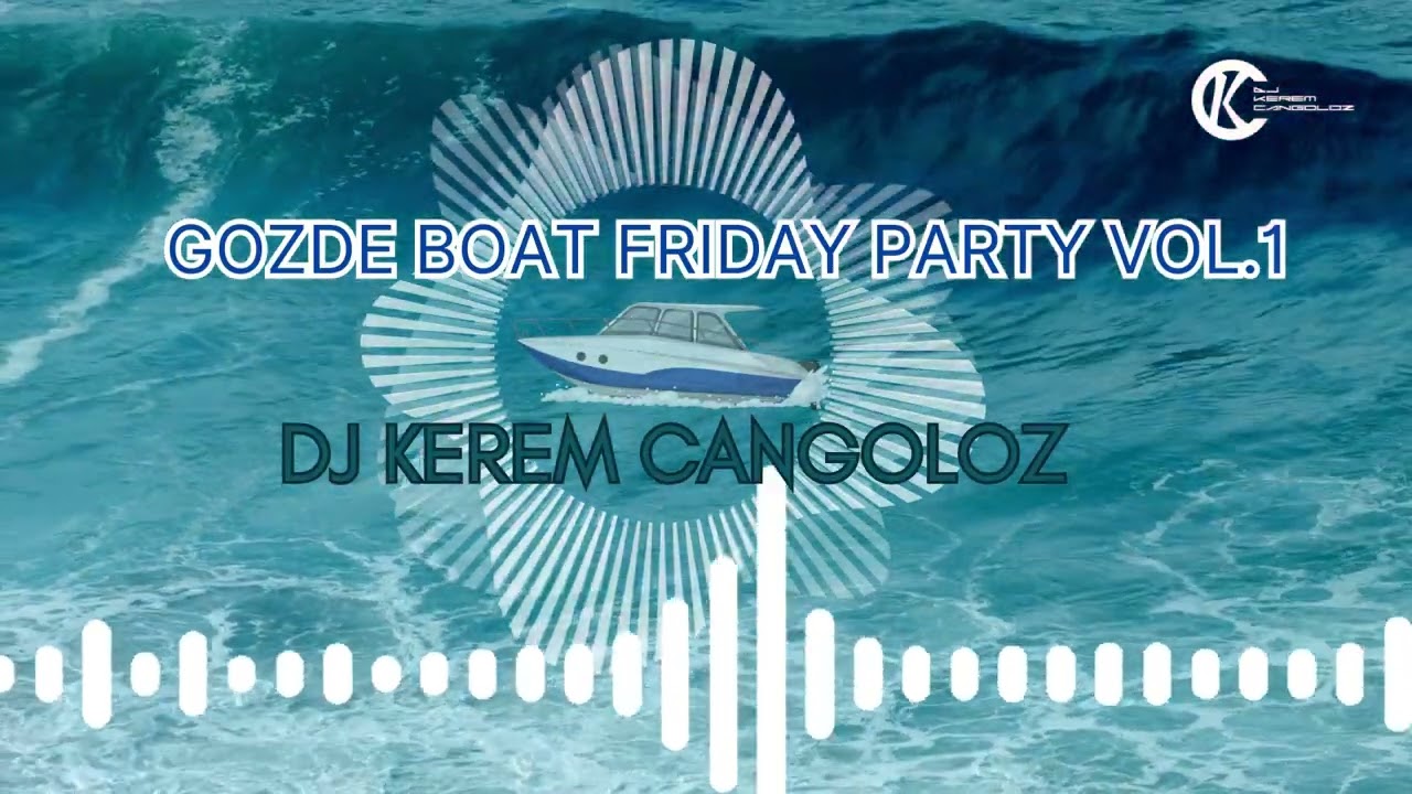 Gözde Boat Friday Party Vol 1 DJ KEREM CANGOLOZ