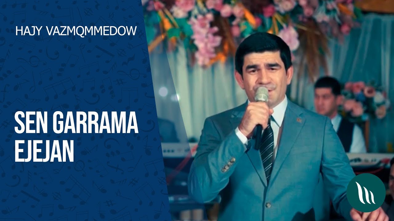 Hajy Yazmammedow - Sen garrama ejejan | 2020