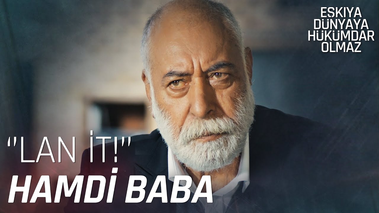 Hamdi Baba'nın vazgeçilmez hitapları - Eşkıya Dünyaya Hükümdar Olmaz