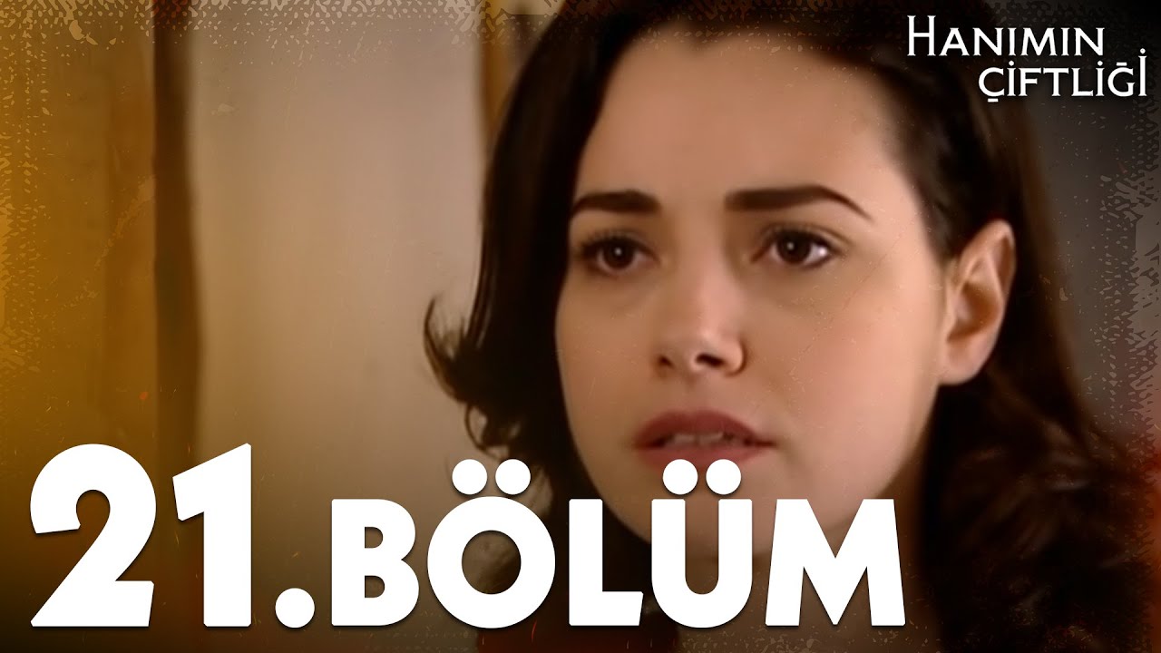 Hanımın Çiftliği 21. Bölüm - FULL BÖLÜM