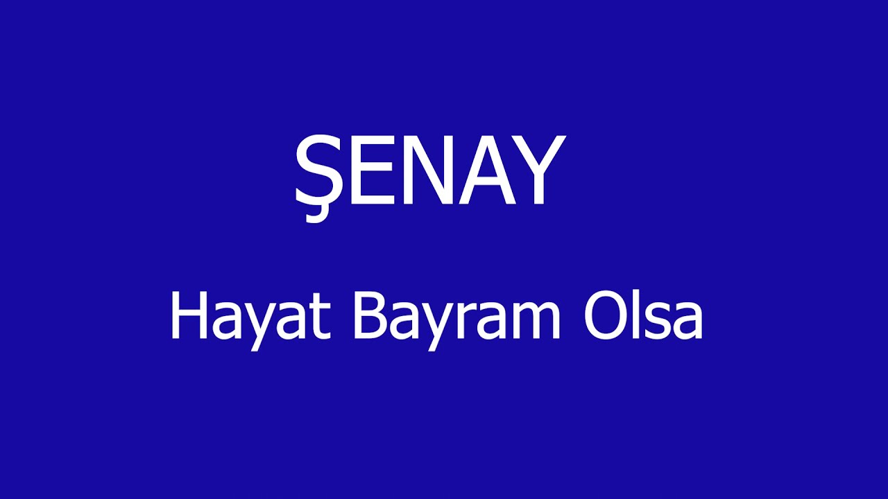 Hayat Bayram Olsa Sözleri Yazılı (Lyrics) Şenay