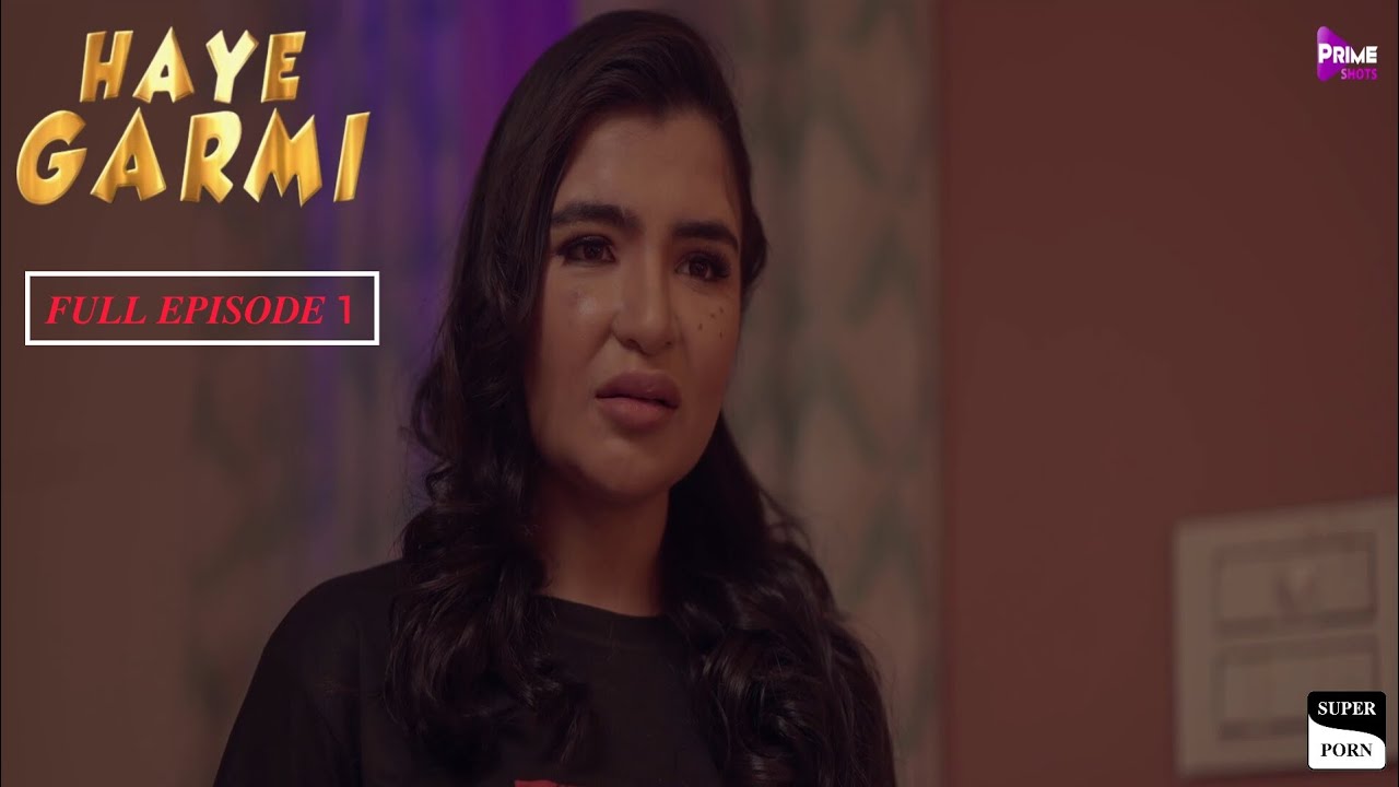 HAYE GARMI | PRIME SHOTS | FULL EPISODE 1 | ADITI KOHLI